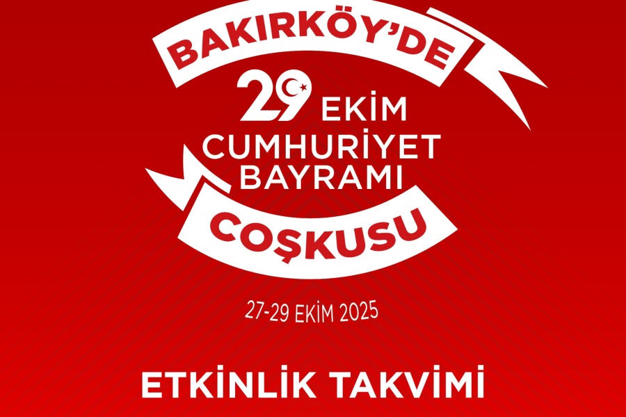 BAKIRKÖY’DE 3 GÜN BOYUNCA CUMHURİYET BAYRAMI COŞKUSU YAŞANACAK